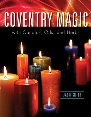 Coventry Magic with Candles, Oils, and Herbs by Smith, Jacki