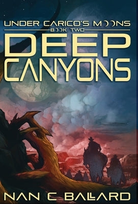 Deep Canyons: Under Carico's Moons: Book Two by Ballard, Nan C.