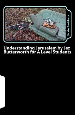 Understanding Jerusalem by Jez Butterworth for A Level Students: Gavin's Guide to this modern play for English Literature and Drama/Theatre Studies st by Chilton, Gill