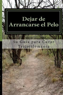 Dejar de Arrancarse el Pelo: Su guia para Curar Tricotilomania by Foxwell, Amy