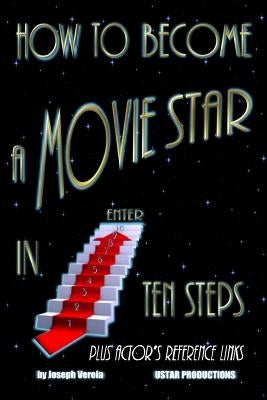 How To Become A Movie Star In Ten Steps - Plus Actor's Reference Links: Be A Star by Verola, Joseph