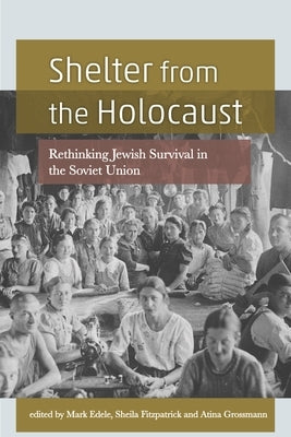 Shelter from the Holocaust: Rethinking Jewish Survival in the Soviet Union Paperback Wayne State University Press