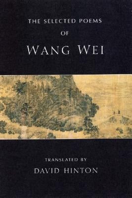 Paperback of The Selected Poems of Wang Wei, featuring traditional Chinese calligraphy and poetic illustrations by New Directions Publishing.