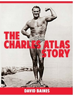 The Charles Atlas Story by Baines, David