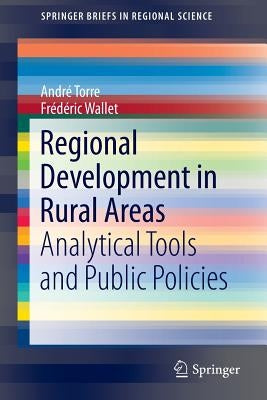 Regional Development in Rural Areas: Analytical Tools and Public Policies by Torre, André