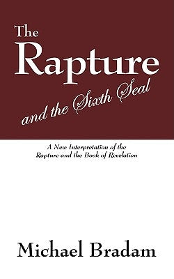 The Rapture and the Sixth Seal: A New Interpretation of the Rapture and the Book of Revelation Paperback Outskirts Press