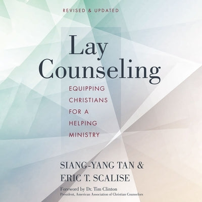 Lay Counseling: Equipping Christians for a Helping Ministry by Tan, Siang-Yang