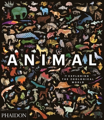 Animal: Exploring the Zoological World by Phaidon Press