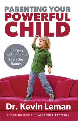 Parenting Your Powerful Child: Bringing an End to the Everyday Battles Paperback Fleming H. Revell Company