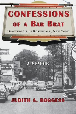 Confessions of a Bar Brat: Growing Up in Rosendale, New York: A Memoir by Boggess, Judith a.
