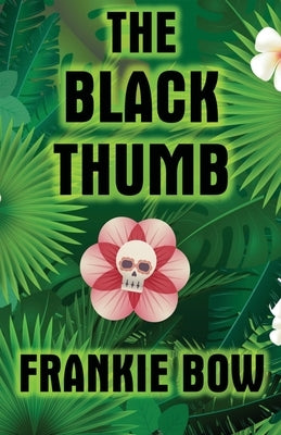 The Black Thumb: In Which Molly Takes On Tropical Gardening, A Toxic Frenemy, A Rocky Engagement, Her Albanian Heritage, and Murder by Bow, Frankie