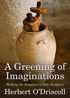 A Greening of Imaginations: Walking the Songlines of Holy Scripture by O'Driscoll, Herbert