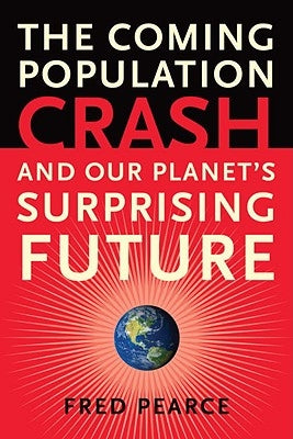 The Coming Population Crash: And Our Planet's Surprising Future Paperback Beacon Press