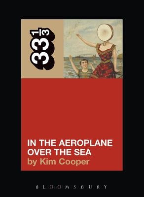 Neutral Milk Hotel's in the Aeroplane Over the Sea by Cooper, Kim
