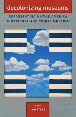 Decolonizing Museums: Representing Native America in National and Tribal Museums Paperback University of North Carolina Press