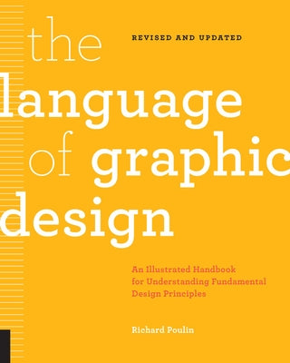 The Language of Graphic Design Revised and Updated: An Illustrated Handbook for Understanding Fundamental Design Principles Paperback Rockport Publishers