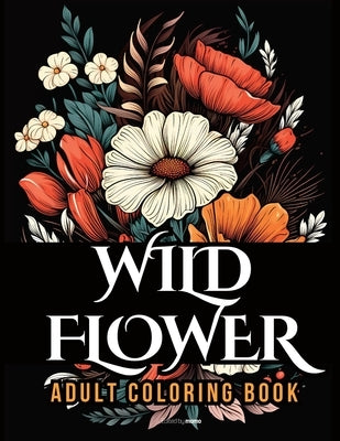 WildFlower Coloring Book: Blooming Beauty A Relaxing Wildflowers Coloring Book for Adults by Momo