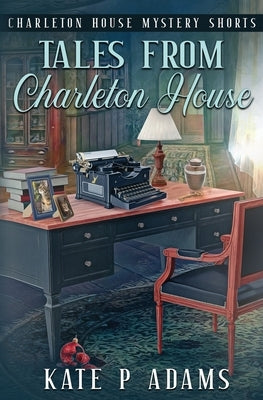Tales from Charleton House: Charleton House Mystery Shorts: (A Charleton House Mystery Book 8) Paperback Kate Minchin
