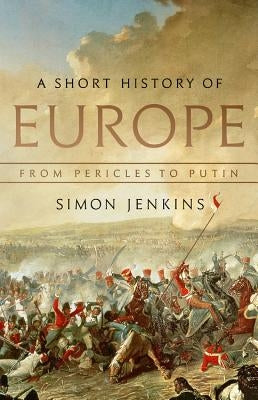 A Short History of Europe: From Pericles to Putin by Jenkins, Simon