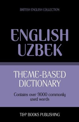 Theme-based dictionary British English-Uzbek - 9000 words by Taranov, Andrey