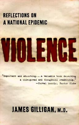 Violence: Reflections on a National Epidemic by Gilligan, James