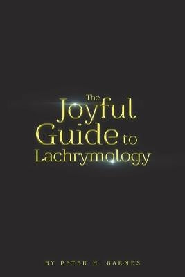 The Joyful Guide to Lachrymology Paperback Createspace Independent Publishing Platform
