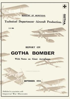 REPORT ON THE GOTHA BOMBER. WITH NOTES ON GIANT AEROPLANES, September 1918Reports on German Aircraft 9 Paperback Naval & Military Press