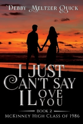 I Just Can't Say I Love You Paperback Deborah Quick