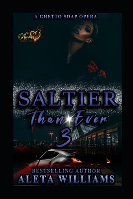 Saltier than Ever: A Ghetto Soap Opera by Williams, Aleta L.