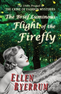 The Brief Luminous Flight of the Firefly: The 1940s Prequel to THE CRIME OF FASHION MYSTERIES Lethal Black Dress Press