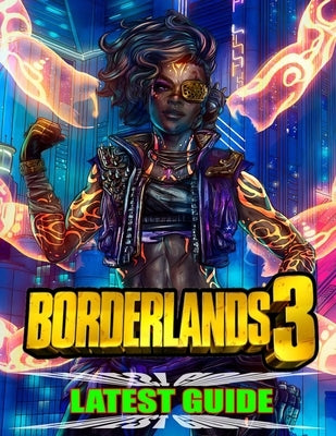 Borderland 3 Latest Guide: Best Tips, Tricks, Walkthroughs and Strategies to Become a Pro Player Paperback Independently Published