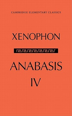 The Anabasis of Xenophon: Volume 4, Book IV Paperback Cambridge University Press