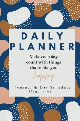 Daily Planner Make each day count with things that make you Happy Journal & Day Schedule Organizer: Undated diary with prompts Optimal Format (6 x 9) by Daisy, Adil