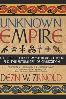 Unknown Empire: The True Story of Mysterious Ethiopia and the Future Ark of Civilization Paperback Chattanooga Historical Foundation Company