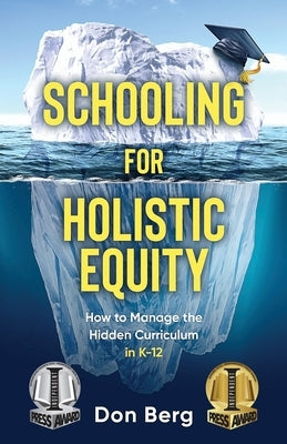 Schooling For Holistic Equity: How To Manage the Hidden Curriculum for K-12 Paperback Publish Your Purpose