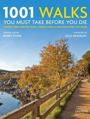 1001 Walks You Must Take Before You Die: Country Hikes, Heritage Trails, Coastal Strolls, Mountain Paths, City Walks by Stone, Barry