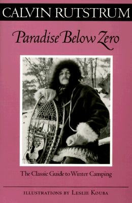 Paradise Below Zero: The Classic Guide to Winter Camping University of Minnesota Press