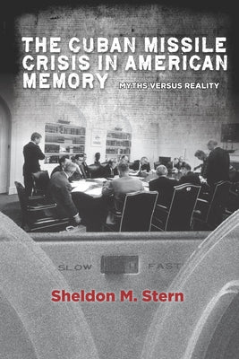 The Cuban Missile Crisis in American Memory: Myths Versus Reality Paperback Stanford University Press