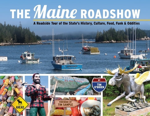 The Maine Roadshow: A Roadside Tour of the State's History, Culture, Food, Funk & Oddities Paperback Casa Flamingo Literary Arts