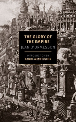 The Glory of the Empire: A Novel, a History by D'Ormesson, Jean