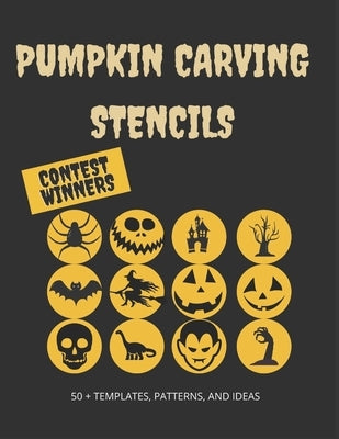 Pumpkin Carving Stencils: Contest Winners: 50+ Templates, Patterns, and Ideas: All New for Halloween 2020, Including Classic Jack O' Lanterns, B by Press, Pumpkin