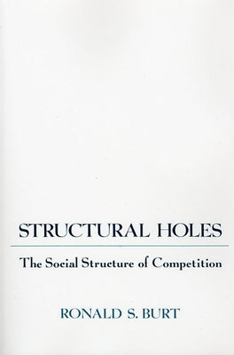 Structural Holes: The Social Structure of Competition Paperback Harvard University Press