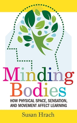 Minding Bodies: How Physical Space, Sensation, and Movement Affect Learning Paperback West Virginia University Press