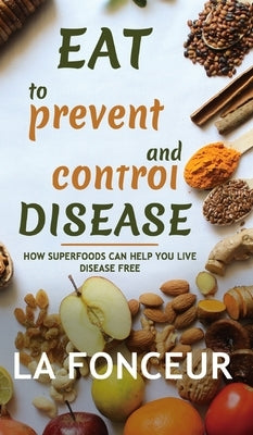 Eat to Prevent and Control Disease (Full Color Print) by Fonceur, La