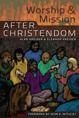 Worship and Mission After Christendom Paperback Herald Press (VA)