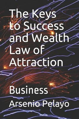 The Keys to Success and Wealth Law of Attraction: Business Paperback Independently Published