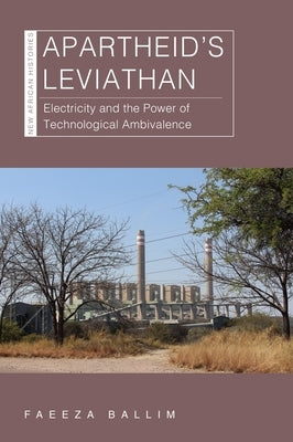 Apartheid's Leviathan: Electricity and the Power of Technological Ambivalence Paperback Ohio University Press