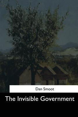 The Invisible Government Paperback Createspace Independent Publishing Platform