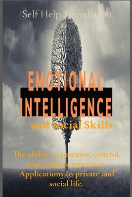 Emotional Intelligence and Social Skills: The ability to perceive, control, and evaluate emotions. Applications In private and social life. by Foundation, Self Help