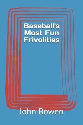 Baseball's Most Fun Frivolities by Bowen, John